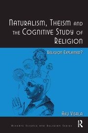 Naturalism, Theism and the Cognitive Study of Religion: Religion Explained? book cover