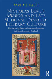 Nicholas Love's Mirror and Late Medieval Devotio-Literary Culture: Theological politics and devotional practice in fifteenth-century England book cover
