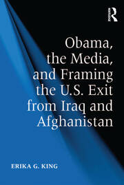 Obama, the Media, and Framing the U.S. Exit from Iraq and Afghanistan book cover