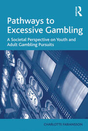 Pathways to Excessive Gambling: A Societal Perspective on Youth and Adult Gambling Pursuits book cover