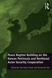 Peace Regime Building on the Korean Peninsula and Northeast Asian Security Cooperation book cover
