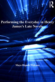Performing the Everyday in Henry James's Late Novels book cover