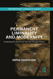 Permanent Liminality and Modernity: Analysing the Sacrificial Carnival through Novels book cover