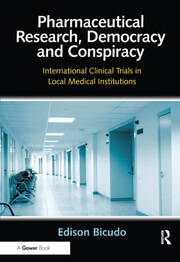 Pharmaceutical Research, Democracy and Conspiracy: International Clinical Trials in Local Medical Institutions book cover