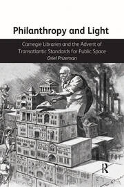 Philanthropy and Light: Carnegie Libraries and the Advent of Transatlantic Standards for Public Space book cover
