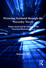 Picturing Scotland through the Waverley Novels: Walter Scott and the Origins of the Victorian Illustrated Novel book cover