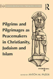 Pilgrims and Pilgrimages as Peacemakers in Christianity, Judaism and Islam book cover