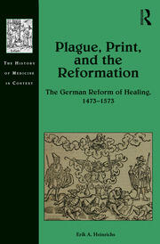 Plague, Print, and the Reformation: The German Reform of Healing, 1473�1573 book cover