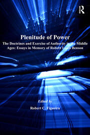 Plenitude of Power: The Doctrines and Exercise of Authority in the Middle Ages: Essays in Memory of Robert Louis Benson book cover