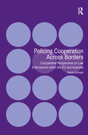 Policing Cooperation Across Borders: Comparative Perspectives on Law Enforcement within the EU and Australia book cover
