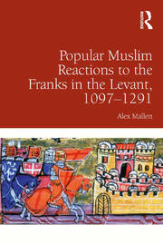 Popular Muslim Reactions to the Franks in the Levant, 1097–1291 book cover