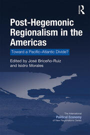 Post-Hegemonic Regionalism in the Americas: Toward a Pacific–Atlantic Divide? book cover
