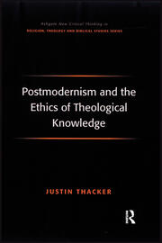 Postmodernism and the Ethics of Theological Knowledge book cover