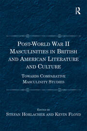 Post-World War II Masculinities in British and American Literature and Culture: Towards Comparative Masculinity Studies book cover