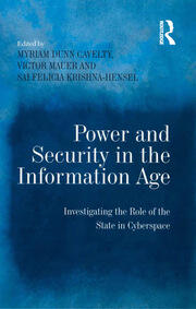 Power and Security in the Information Age: Investigating the Role of the State in Cyberspace book cover