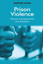 Prison Violence: Causes, Consequences and Solutions book cover