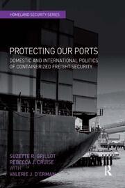 Protecting Our Ports: Domestic and International Politics of Containerized Freight Security book cover