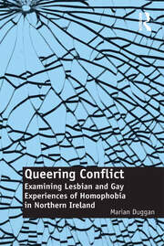 Queering Conflict: Examining Lesbian and Gay Experiences of Homophobia in Northern Ireland book cover