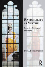 Rationality as Virtue: Towards a Theological Philosophy book cover