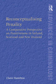Reconceptualising Penality: A Comparative Perspective on Punitiveness in Ireland, Scotland and New Zealand book cover