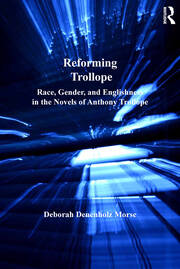 Reforming Trollope: Race, Gender, and Englishness in the Novels of Anthony Trollope book cover