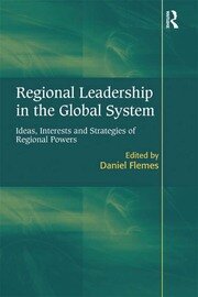 Regional Leadership in the Global System: Ideas, Interests and Strategies of Regional Powers book cover