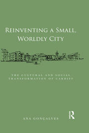 Reinventing a Small, Worldly City: The Cultural and Social Transformation of Cardiff book cover