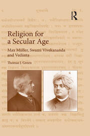 Religion for a Secular Age: Max Müller, Swami Vivekananda and Vedānta book cover