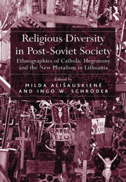 Religious Diversity in Post-Soviet Society: Ethnographies of Catholic Hegemony and the New Pluralism in Lithuania book cover
