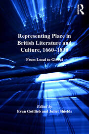Representing Place in British Literature and Culture, 1660-1830: From Local to Global book cover