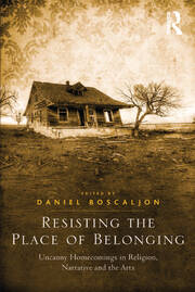 Resisting the Place of Belonging: Uncanny Homecomings in Religion, Narrative and the Arts book cover