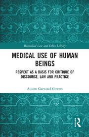 Medical Use of Human Beings: Respect as a Basis for Critique of Discourse, Law and Practice book cover