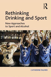Rethinking Drinking and Sport: New Approaches to Sport and Alcohol book cover