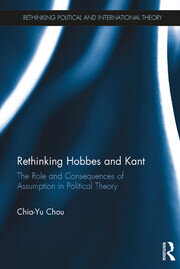 Rethinking Hobbes and Kant: The Role and Consequences of Assumption in Political Theory book cover