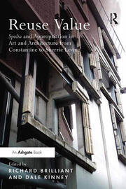 Reuse Value: Spolia and Appropriation in Art and Architecture from Constantine to Sherrie Levine book cover