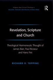 Revelation, Scripture and Church: Theological Hermeneutic Thought of James Barr, Paul Ricoeur and Hans Frei book cover