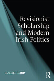 Revisionist Scholarship and Modern Irish Politics book cover