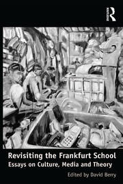Revisiting the Frankfurt School: Essays on Culture, Media and Theory book cover