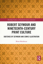 Robert Seymour and Nineteenth-Century Print Culture: Sketches by Seymour and Comic Illustration book cover