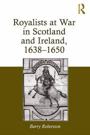 Royalists at War in Scotland and Ireland, 1638�1650 book cover