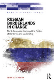 Russian Borderlands in Change: North Caucasian Youth and the Politics of Bordering and Citizenship book cover