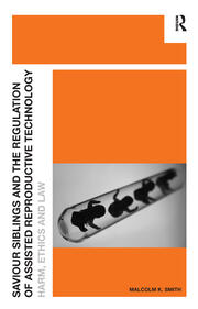 Saviour Siblings and the Regulation of Assisted Reproductive Technology: Harm, Ethics and Law book cover