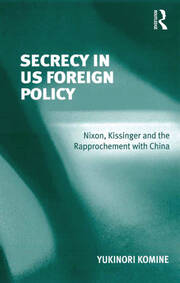 Secrecy in US Foreign Policy: Nixon, Kissinger and the Rapprochement with China book cover