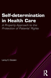 Self-determination in Health Care: A Property Approach to the Protection of Patients' Rights book cover