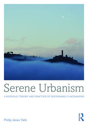 Serene Urbanism: A biophilic theory and practice of sustainable placemaking book cover