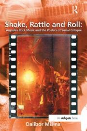 Shake, Rattle and Roll: Yugoslav Rock Music and the Poetics of Social Critique book cover