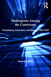 Shakespeare Among the Courtesans: Prostitution, Literature, and Drama, 1500-1650 book cover