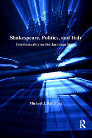 Shakespeare, Politics, and Italy: Intertextuality on the Jacobean Stage book cover