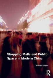 Shopping Malls and Public Space in Modern China book cover