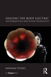 Singing the Body Electric: The Human Voice and Sound Technology book cover